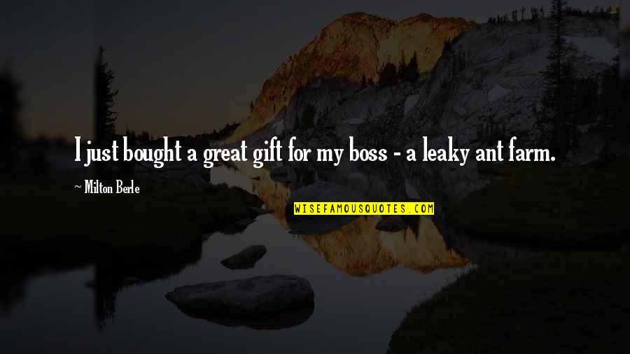 A Boss Quotes By Milton Berle: I just bought a great gift for my