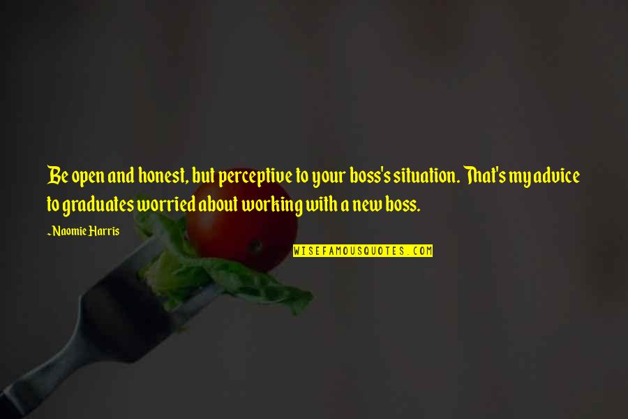 A Boss Quotes By Naomie Harris: Be open and honest, but perceptive to your A Boss Quotes By Naomie Harris: Be open and honest, but perceptive to your