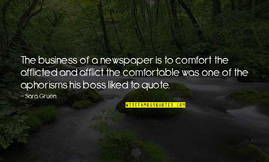 A Boss Quotes By Sara Gruen: The business of a newspaper is to comfort A Boss Quotes By Sara Gruen: The business of a newspaper is to comfort