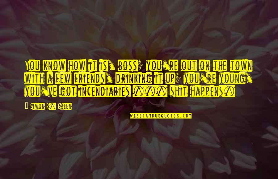 A Boss Quotes By Simon R. Green: You know how it is, boss; you're out