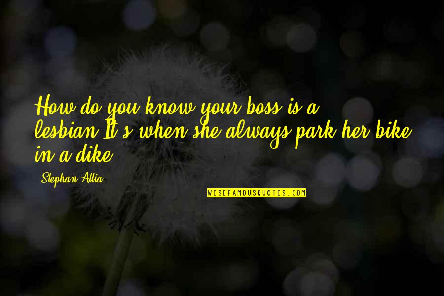 A Boss Quotes By Stephan Attia: How do you know your boss is a