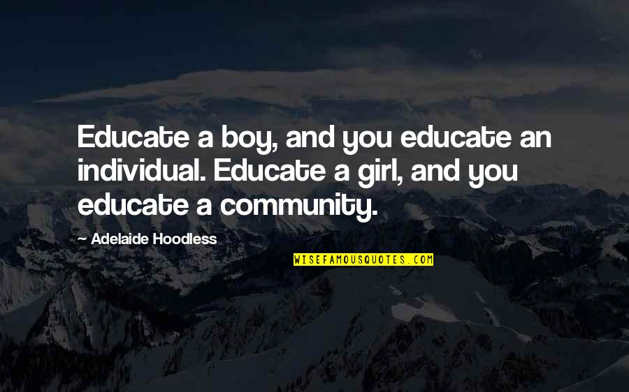 A Boy And Girl Quotes By Adelaide Hoodless: Educate a boy, and you educate an individual.