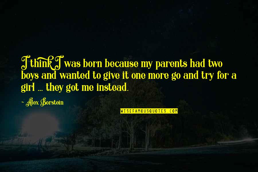 A Boy And Girl Quotes By Alex Borstein: I think I was born because my parents