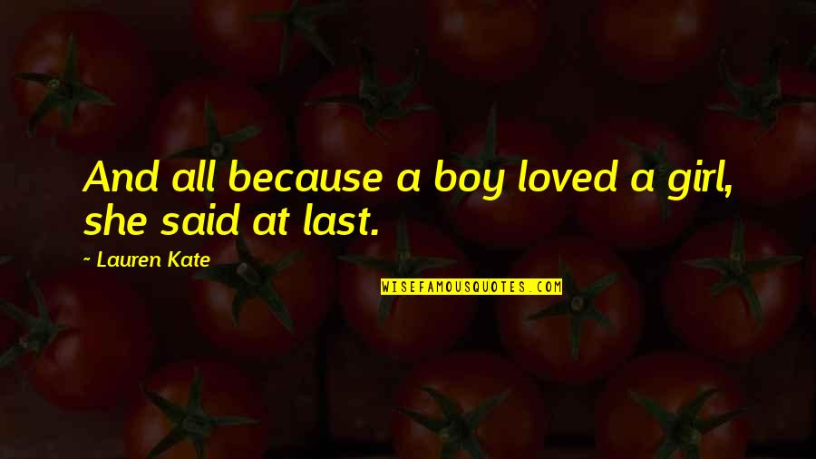 A Boy And Girl Quotes By Lauren Kate: And all because a boy loved a girl,