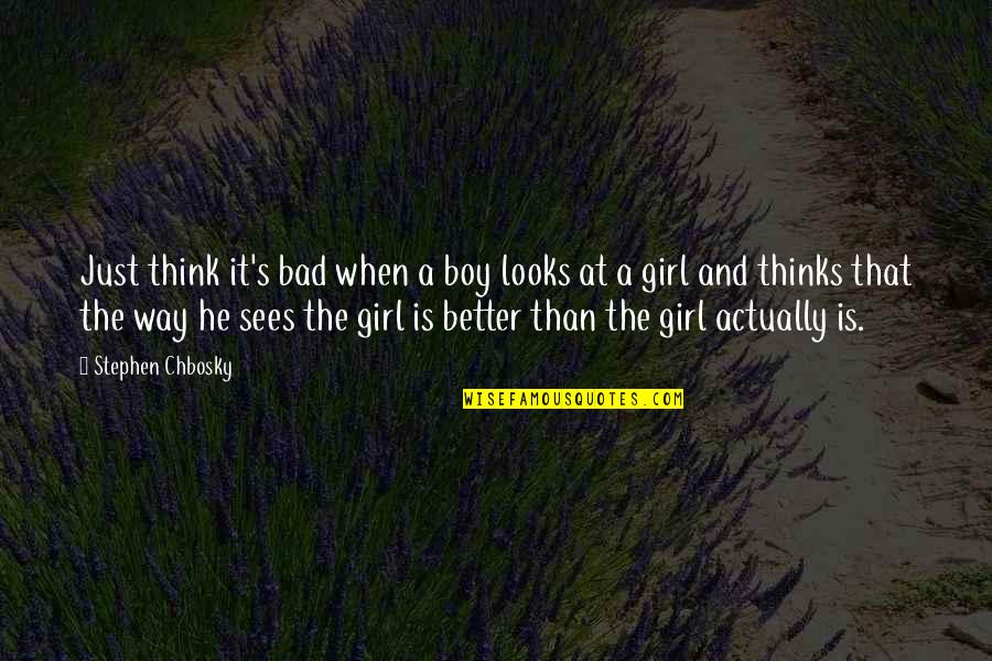 A Boy And Girl Quotes By Stephen Chbosky: Just think it's bad when a boy looks