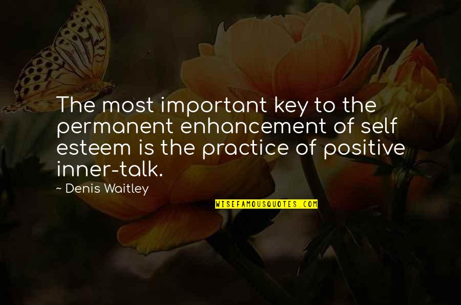 A Boy And His Dad Quotes By Denis Waitley: The most important key to the permanent enhancement