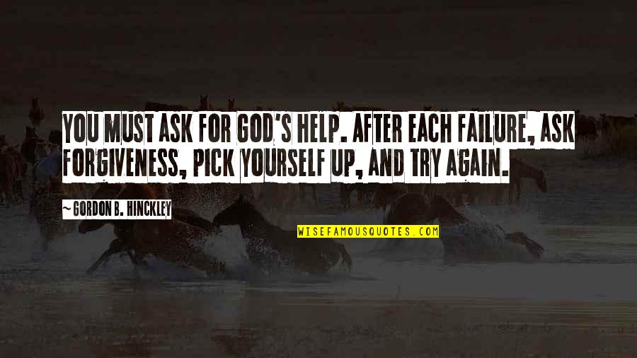 A Boy And His Dad Quotes By Gordon B. Hinckley: You must ask for God's help. After each