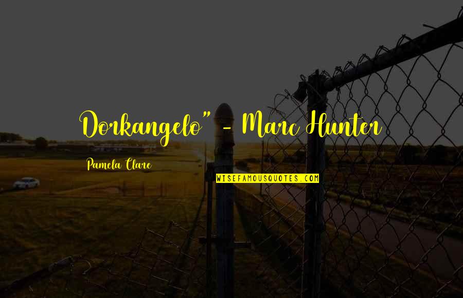 A Boy And His Dad Quotes By Pamela Clare: Dorkangelo" - Marc Hunter A Boy And His Dad Quotes By Pamela Clare: Dorkangelo" - Marc Hunter