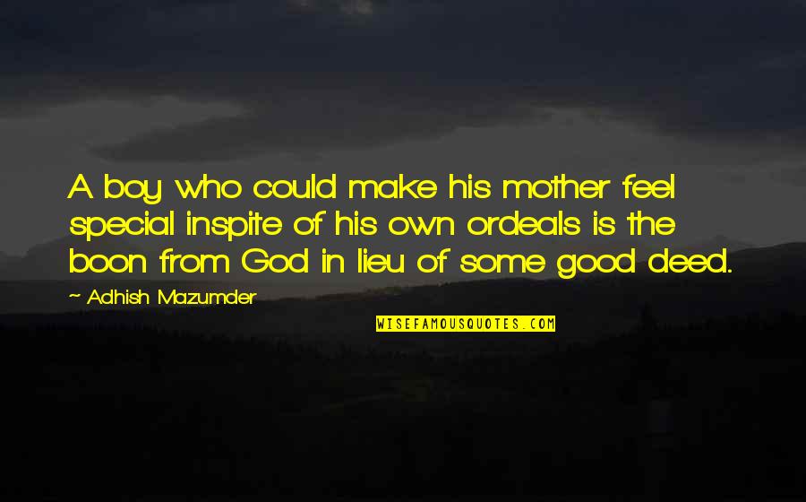 A Boy And His Mother Quotes By Adhish Mazumder: A boy who could make his mother feel