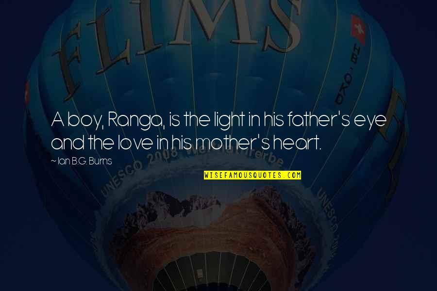 A Boy And His Mother Quotes By Ian B.G. Burns: A boy, Ranga, is the light in his