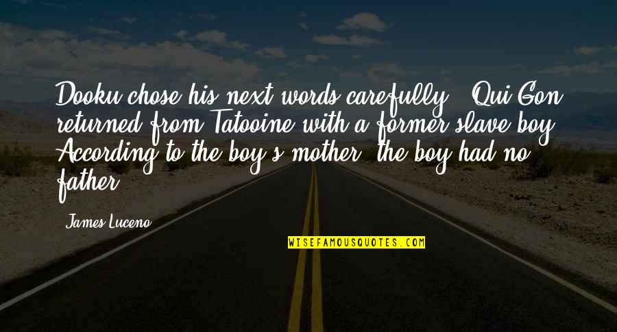 A Boy And His Mother Quotes By James Luceno: Dooku chose his next words carefully. "Qui-Gon returned