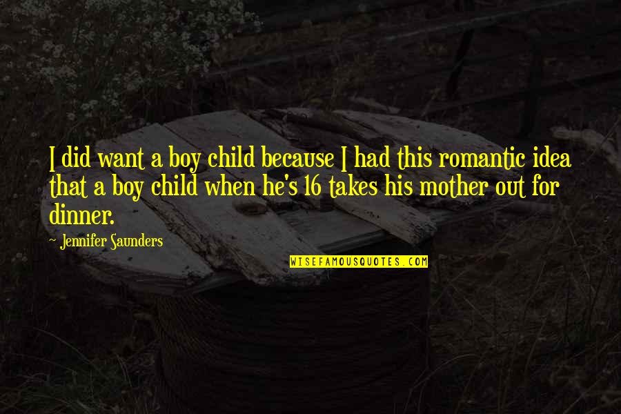 A Boy And His Mother Quotes By Jennifer Saunders: I did want a boy child because I
