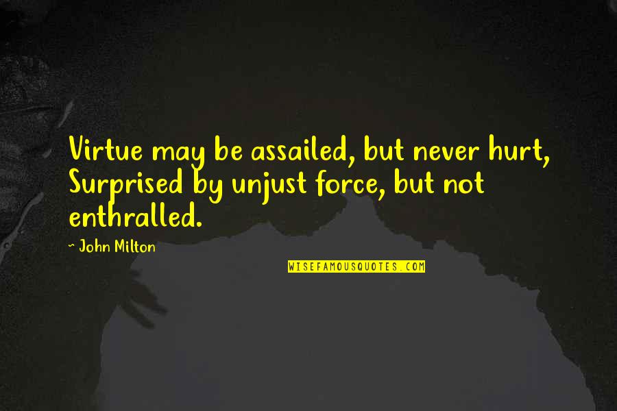 A Boy And His Mother Quotes By John Milton: Virtue may be assailed, but never hurt, Surprised