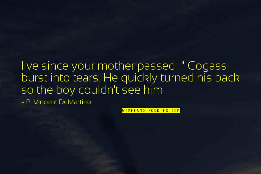 A Boy And His Mother Quotes By P. Vincent DeMartino: live since your mother passed..." Cogassi burst into