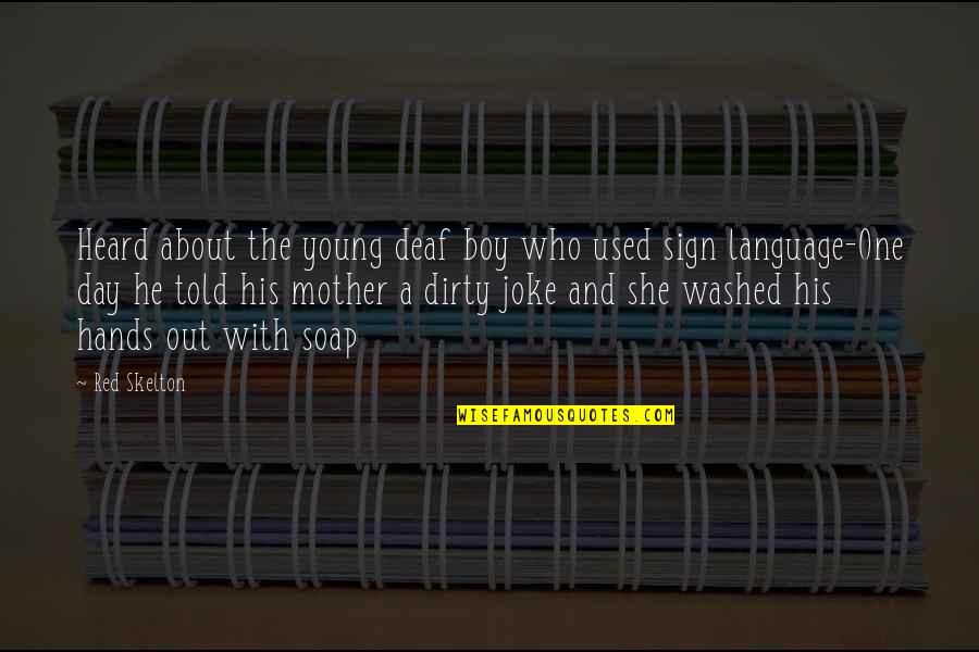 A Boy And His Mother Quotes By Red Skelton: Heard about the young deaf boy who used