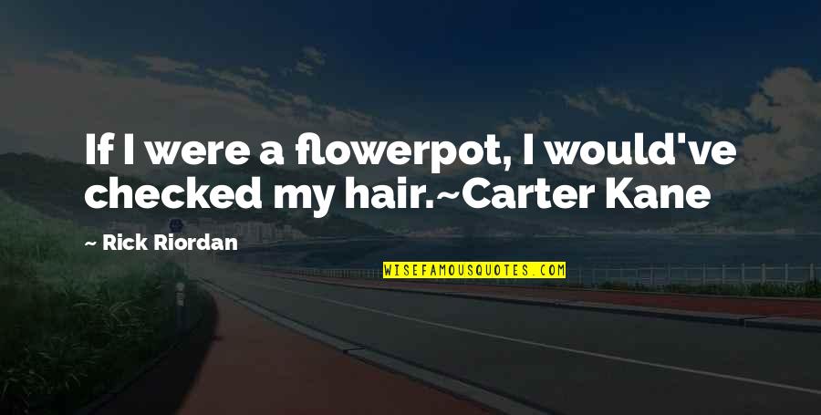 A Boy And His Mother Quotes By Rick Riordan: If I were a flowerpot, I would've checked