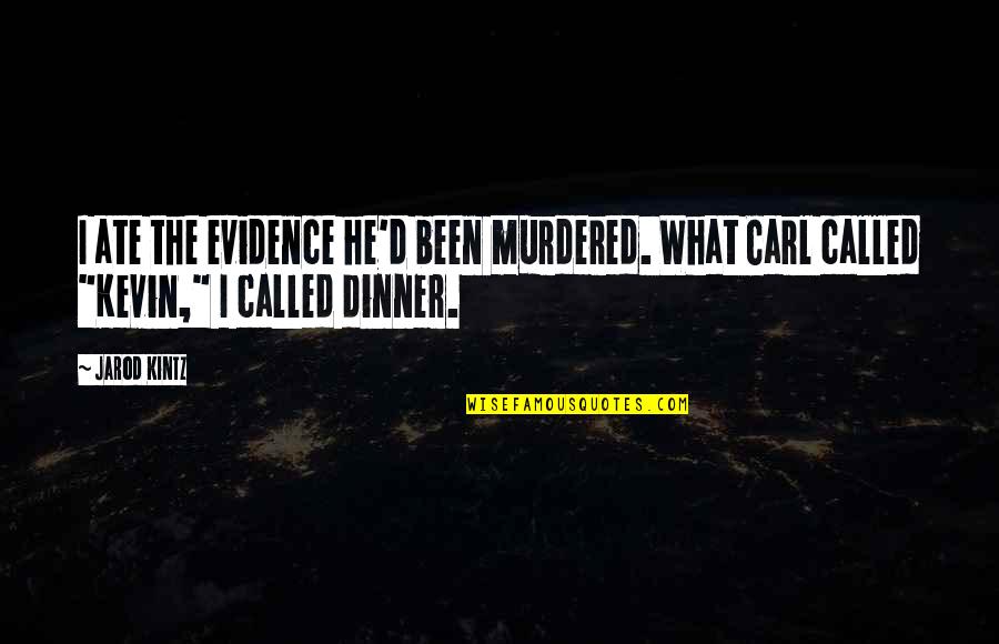A Boy And His Truck Quotes By Jarod Kintz: I ate the evidence he'd been murdered. What
