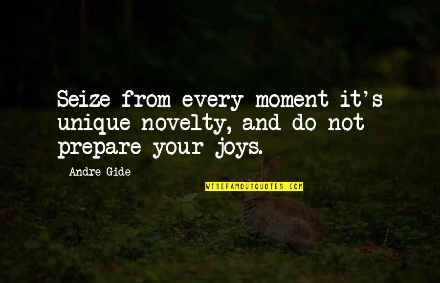 A Boy Book Quotes By Andre Gide: Seize from every moment it's unique novelty, and