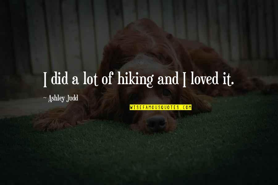 A Boy Book Quotes By Ashley Judd: I did a lot of hiking and I A Boy Book Quotes By Ashley Judd: I did a lot of hiking and I