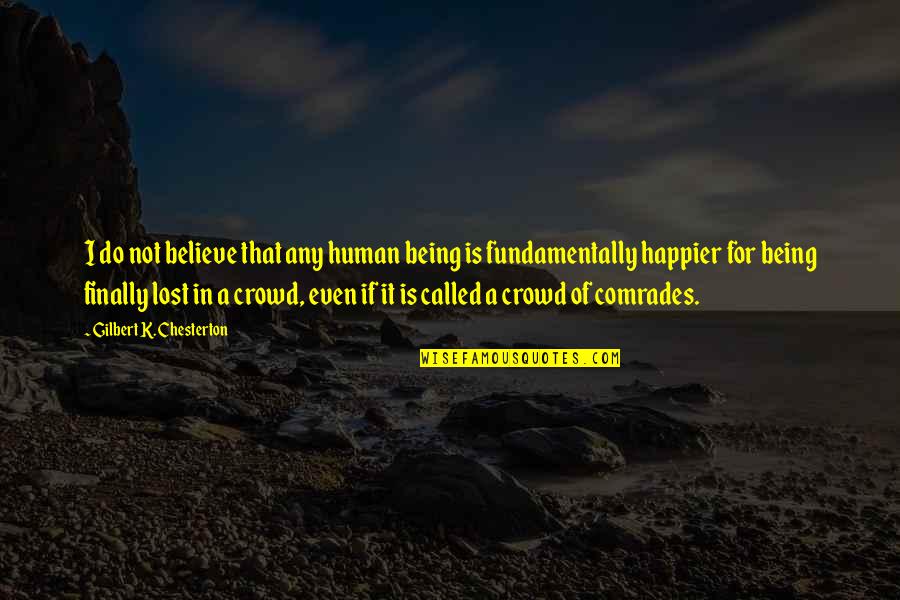 A Boy Crush Quotes By Gilbert K. Chesterton: I do not believe that any human being A Boy Crush Quotes By Gilbert K. Chesterton: I do not believe that any human being