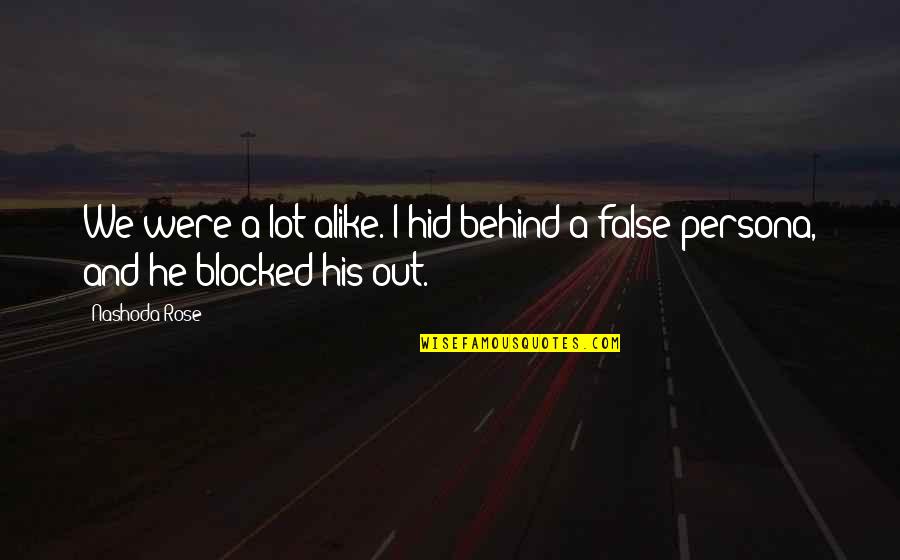 A Boy Liking Another Girl Quotes By Nashoda Rose: We were a lot alike. I hid behind