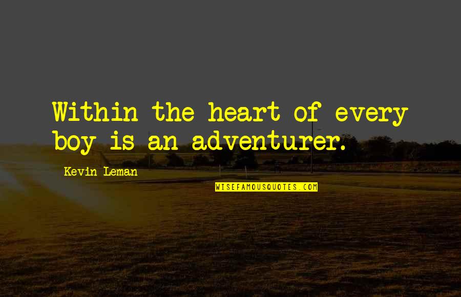 A Boy Mom Quotes By Kevin Leman: Within the heart of every boy is an