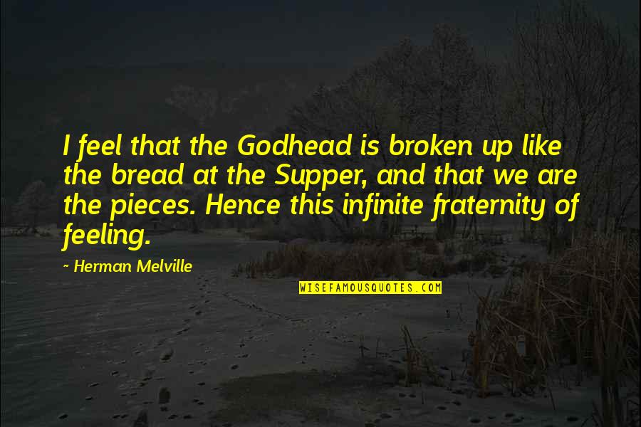 A Boy Not Being A Man Quotes By Herman Melville: I feel that the Godhead is broken up