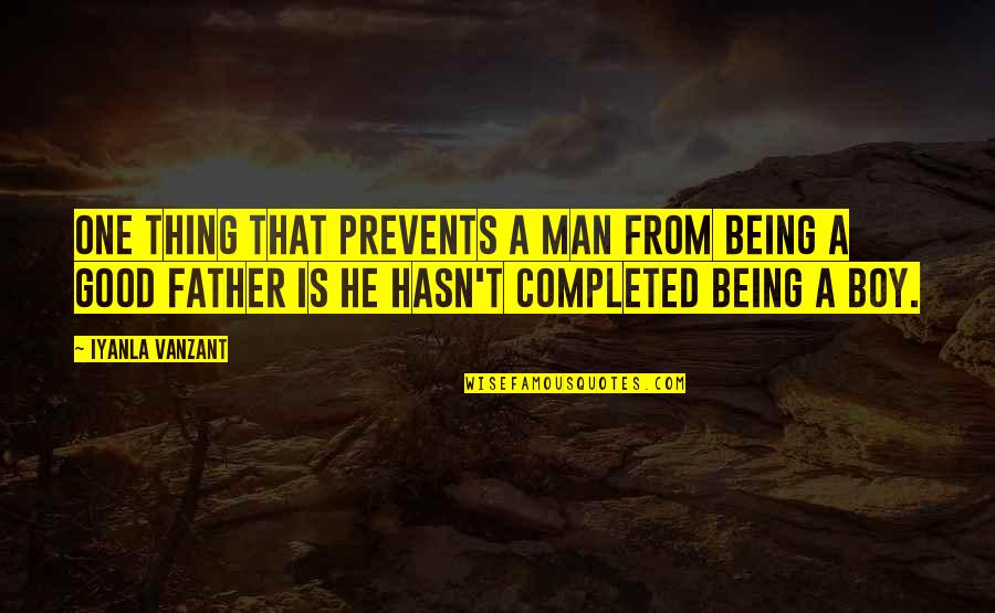 A Boy Not Being A Man Quotes By Iyanla Vanzant: One thing that prevents a man from being