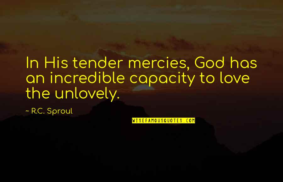 A Boy Not Liking You Back Quotes By R.C. Sproul: In His tender mercies, God has an incredible