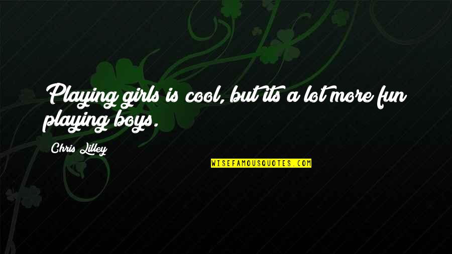 A Boy Playing You Quotes By Chris Lilley: Playing girls is cool, but its a lot