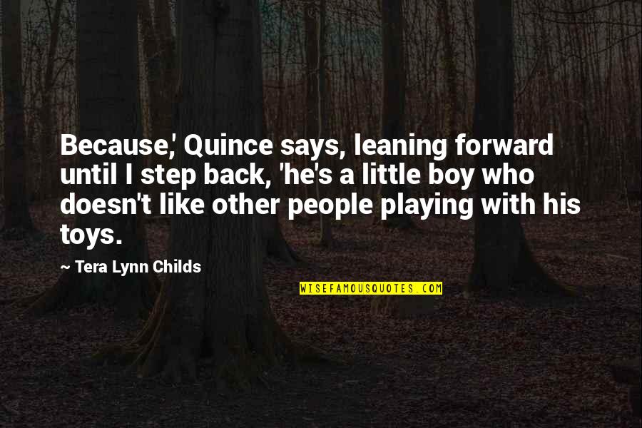 A Boy Playing You Quotes By Tera Lynn Childs: Because,' Quince says, leaning forward until I step