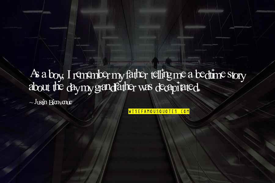 A Boy Quote Quotes By Justin Bienvenue: As a boy, I remember my father telling A Boy Quote Quotes By Justin Bienvenue: As a boy, I remember my father telling
