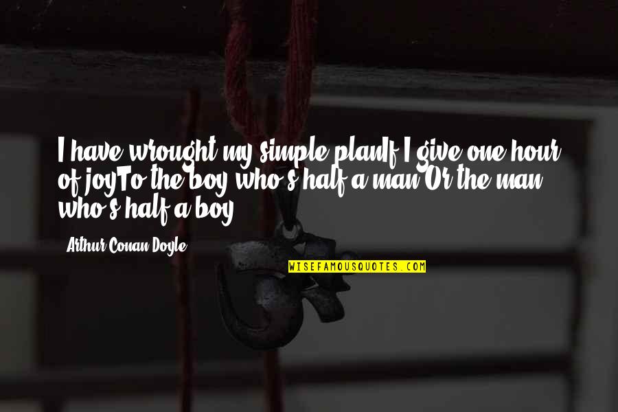 A Boy Quotes By Arthur Conan Doyle: I have wrought my simple planIf I give