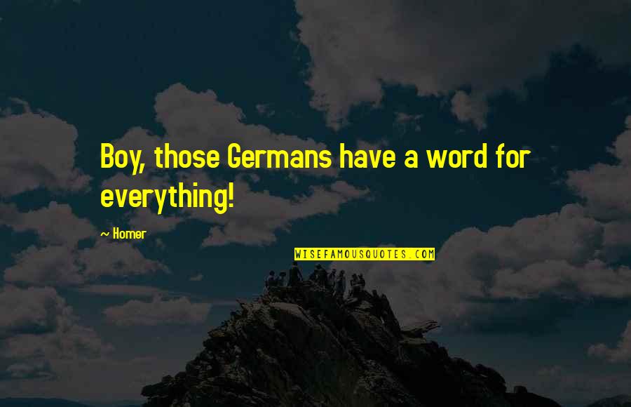 A Boy Quotes By Homer: Boy, those Germans have a word for everything!