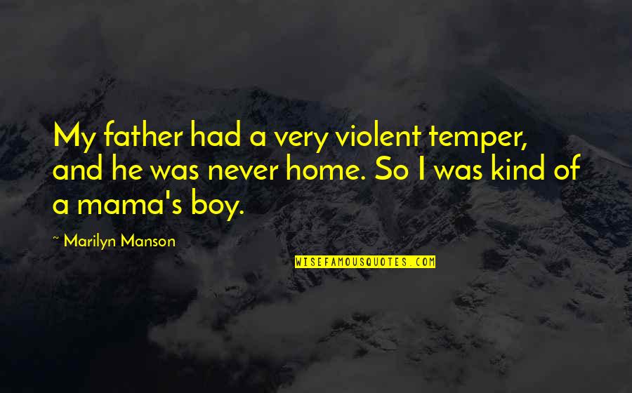 A Boy Quotes By Marilyn Manson: My father had a very violent temper, and
