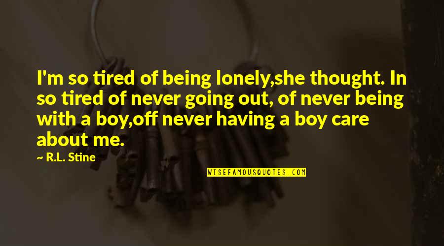A Boy Quotes By R.L. Stine: I'm so tired of being lonely,she thought. In