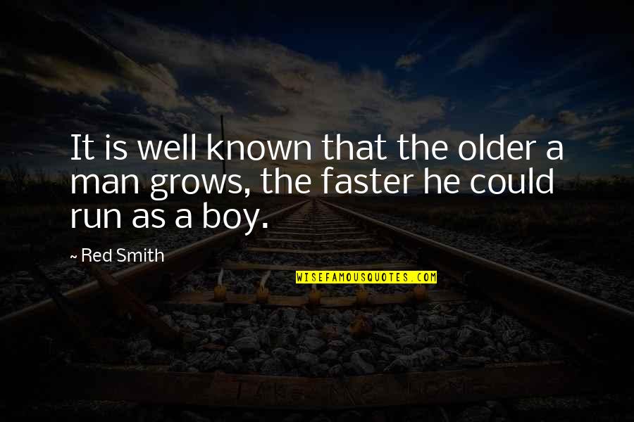 A Boy Quotes By Red Smith: It is well known that the older a