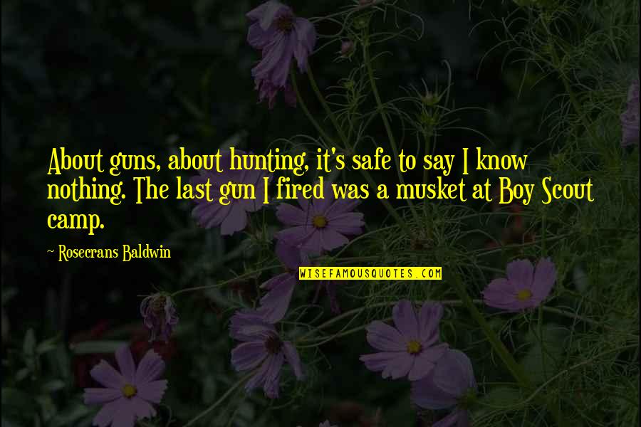 A Boy Quotes By Rosecrans Baldwin: About guns, about hunting, it's safe to say