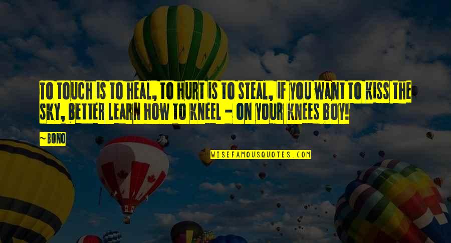 A Boy That Hurt You Quotes By Bono: To touch is to heal, to hurt is A Boy That Hurt You Quotes By Bono: To touch is to heal, to hurt is