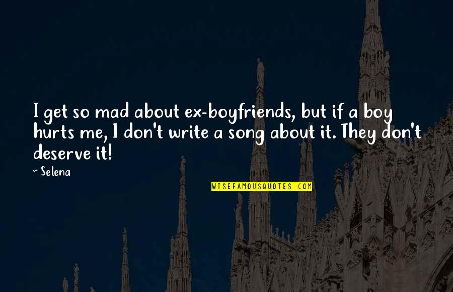 A Boy That Hurt You Quotes By Selena: I get so mad about ex-boyfriends, but if A Boy That Hurt You Quotes By Selena: I get so mad about ex-boyfriends, but if