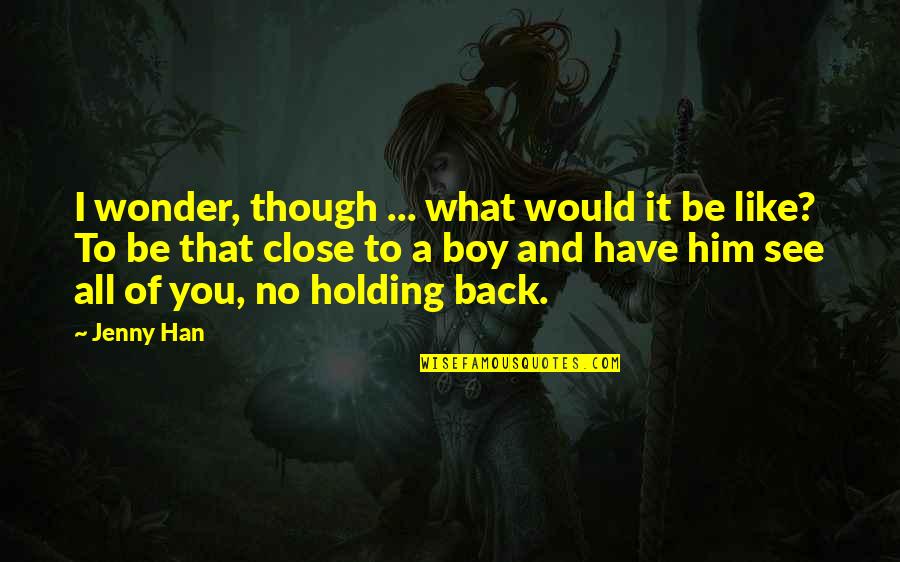 A Boy U Like Quotes By Jenny Han: I wonder, though ... what would it be