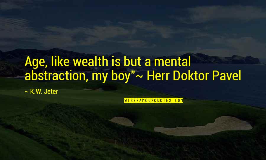 A Boy U Like Quotes By K.W. Jeter: Age, like wealth is but a mental abstraction,