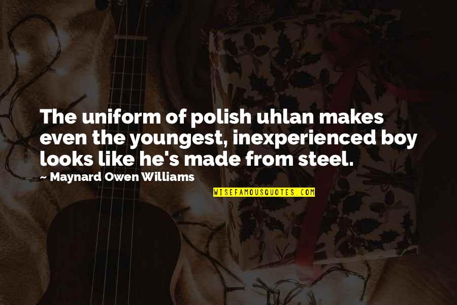 A Boy U Like Quotes By Maynard Owen Williams: The uniform of polish uhlan makes even the