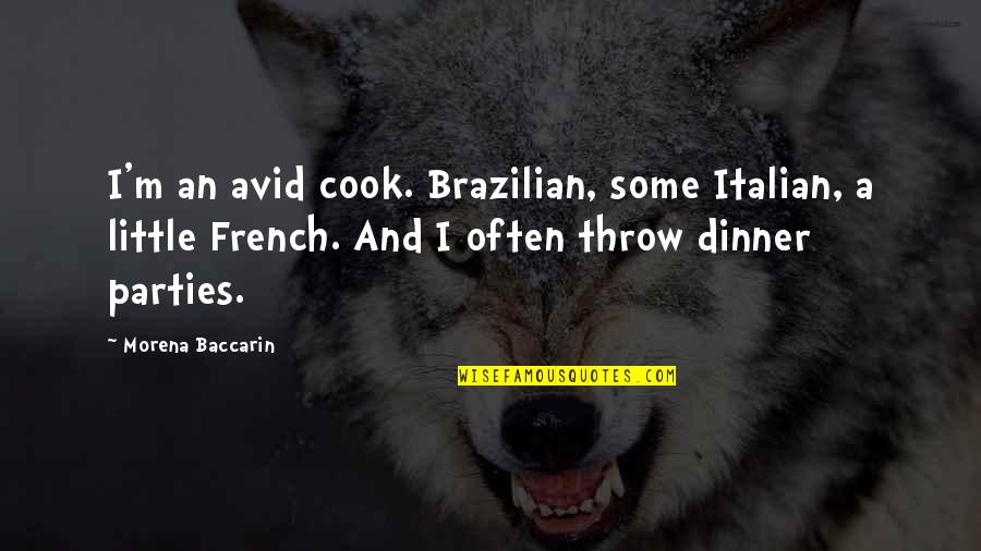 A Boy Using You Quotes By Morena Baccarin: I'm an avid cook. Brazilian, some Italian, a
