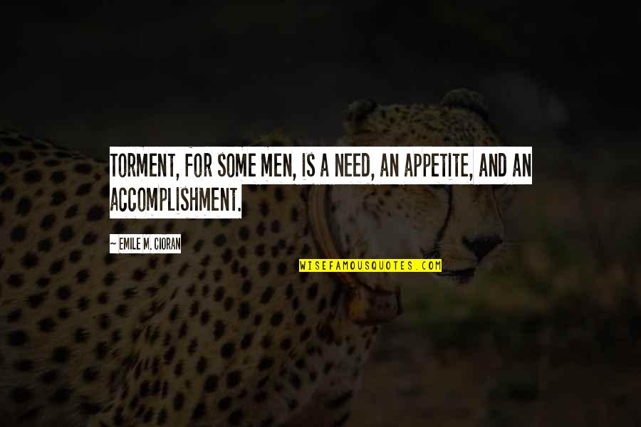 A Boy You Can't Get Over Quotes By Emile M. Cioran: Torment, for some men, is a need, an A Boy You Can't Get Over Quotes By Emile M. Cioran: Torment, for some men, is a need, an