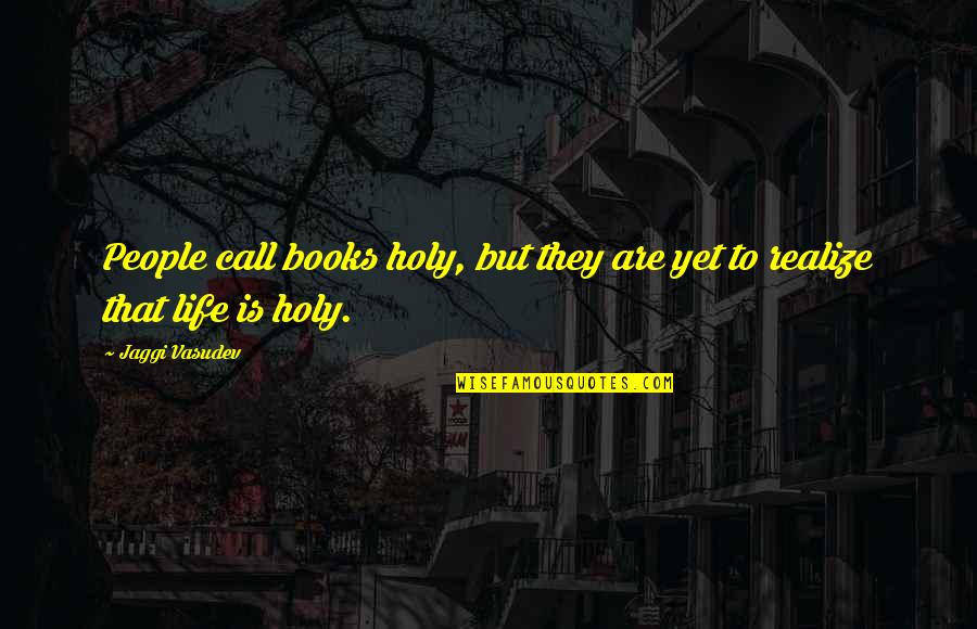 A Boy You Have A Crush On Quotes By Jaggi Vasudev: People call books holy, but they are yet