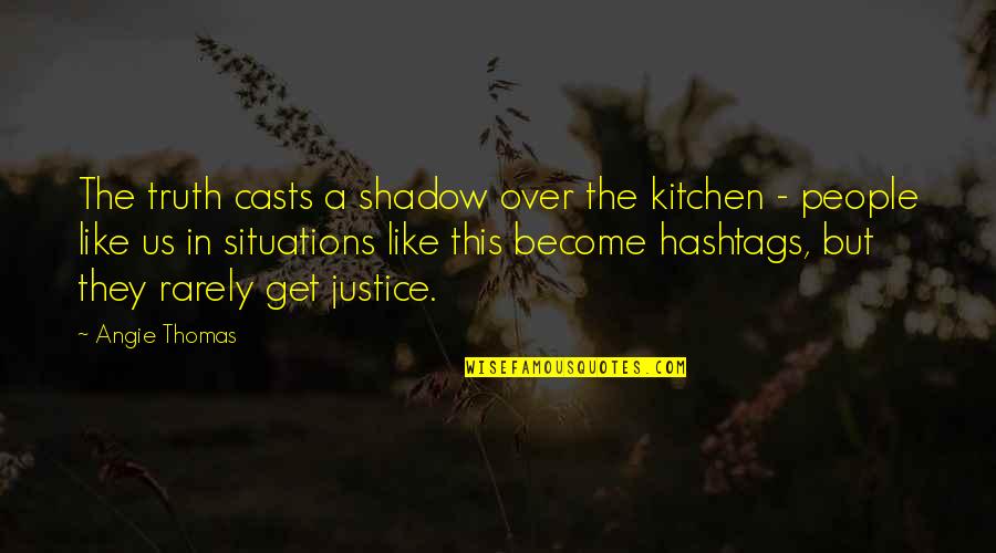 A Boy You Just Met Quotes By Angie Thomas: The truth casts a shadow over the kitchen