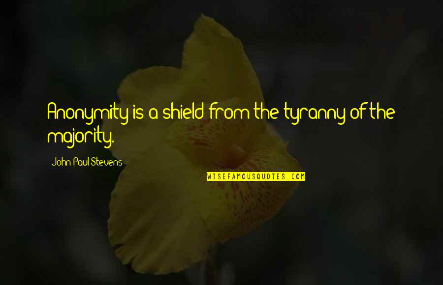A Boy You Just Met Quotes By John Paul Stevens: Anonymity is a shield from the tyranny of