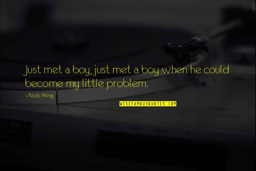 A Boy You Just Met Quotes By Nicki Minaj: Just met a boy, just met a boy