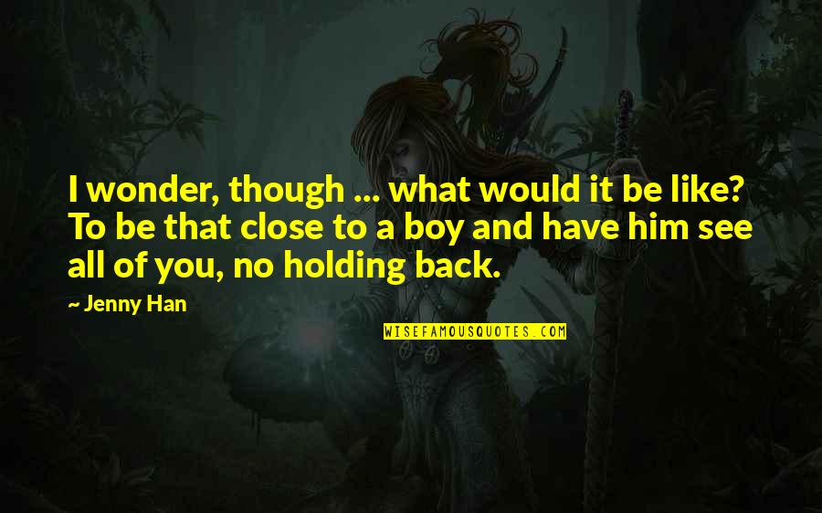 A Boy You Like Quotes By Jenny Han: I wonder, though ... what would it be